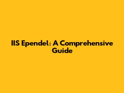 IIS Ependel: A Comprehensive Guide