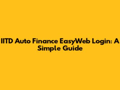 IITD Auto Finance EasyWeb Login: A Simple Guide