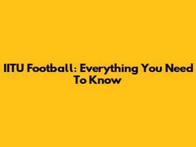 IITU Football: Everything You Need To Know
