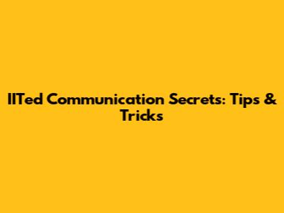 IITed Communication Secrets: Tips & Tricks
