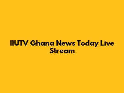 IIUTV Ghana News Today Live Stream