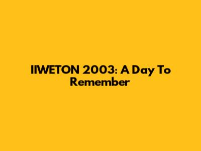 IIWETON 2003: A Day To Remember