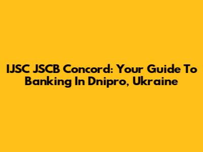 IJSC JSCB Concord: Your Guide To Banking In Dnipro, Ukraine
