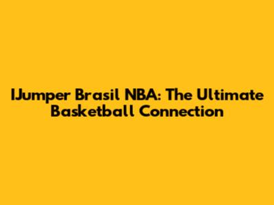 IJumper Brasil NBA: The Ultimate Basketball Connection
