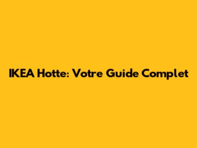 IKEA Hotte: Votre Guide Complet
