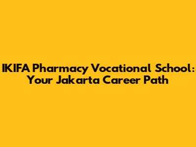 IKIFA Pharmacy Vocational School: Your Jakarta Career Path