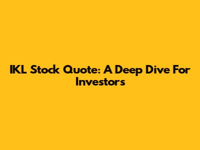 IKL Stock Quote: A Deep Dive For Investors