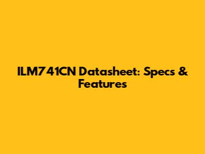 ILM741CN Datasheet: Specs & Features