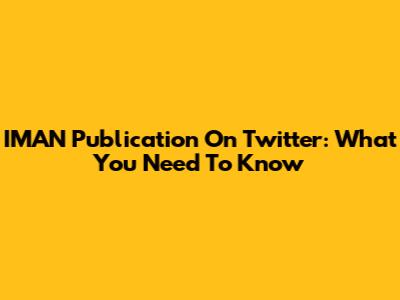 IMAN Publication On Twitter: What You Need To Know