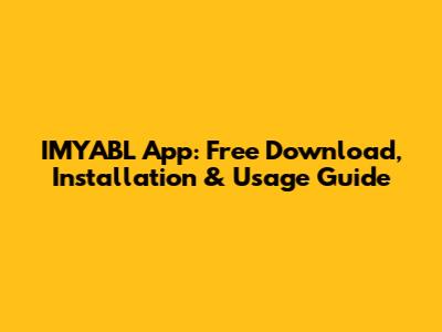 IMYABL App: Free Download, Installation & Usage Guide
