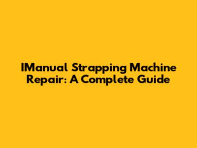 IManual Strapping Machine Repair: A Complete Guide