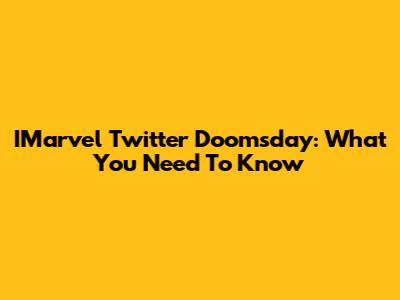 IMarvel Twitter Doomsday: What You Need To Know