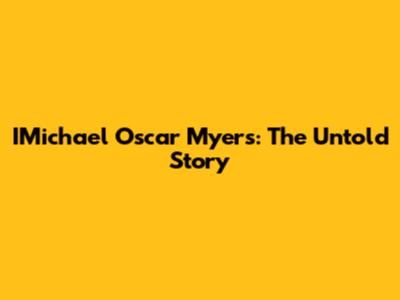 IMichael Oscar Myers: The Untold Story