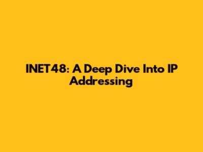 INET48: A Deep Dive Into IP Addressing
