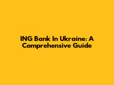 ING Bank In Ukraine: A Comprehensive Guide