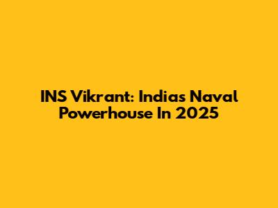 INS Vikrant: India's Naval Powerhouse In 2025