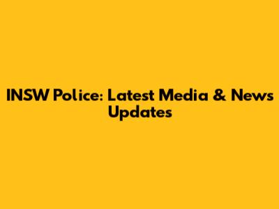 INSW Police: Latest Media & News Updates