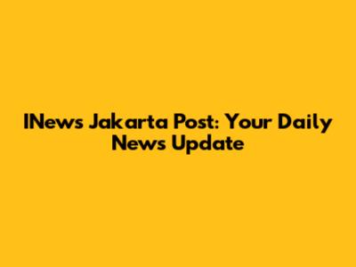 INews Jakarta Post: Your Daily News Update