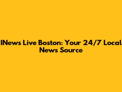INews Live Boston: Your 24/7 Local News Source