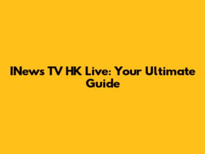 INews TV HK Live: Your Ultimate Guide