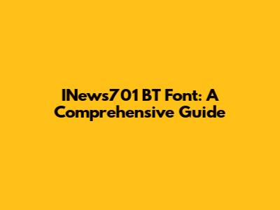 INews701 BT Font: A Comprehensive Guide