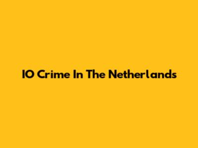 IO Crime In The Netherlands