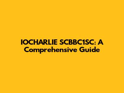 IOCHARLIE SCBBC1SC: A Comprehensive Guide