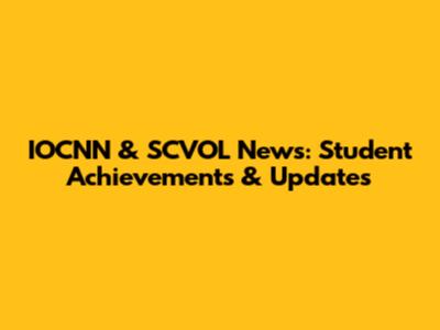 IOCNN & SCVOL News: Student Achievements & Updates