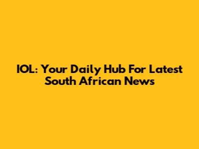 IOL: Your Daily Hub For Latest South African News