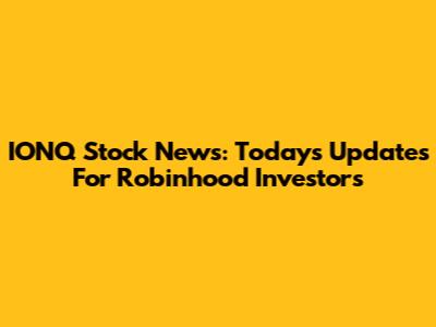 IONQ Stock News: Today's Updates For Robinhood Investors