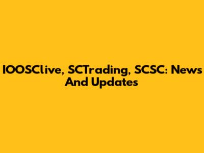IOOSClive, SCTrading, SCSC: News And Updates