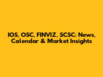 IOS, OSC, FINVIZ, SCSC: News, Calendar & Market Insights