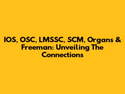 IOS, OSC, LMSSC, SCM, Organs & Freeman: Unveiling The Connections
