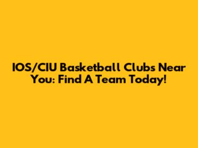 IOS/CIU Basketball Clubs Near You: Find A Team Today!