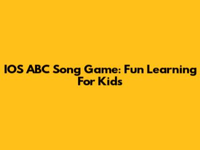 IOS ABC Song Game: Fun Learning For Kids