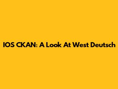 IOS CKAN: A Look At West Deutsch