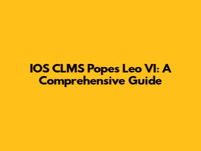 IOS CLMS Popes Leo VI: A Comprehensive Guide