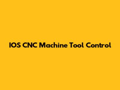 IOS CNC Machine Tool Control