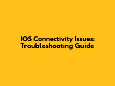 IOS Connectivity Issues: Troubleshooting Guide
