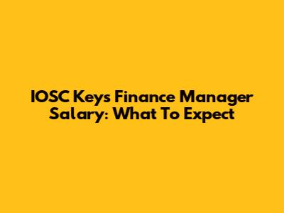 IOSC Keys Finance Manager Salary: What To Expect