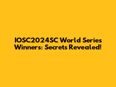IOSC2024SC World Series Winners: Secrets Revealed!