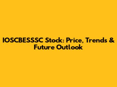 IOSCBESSSC Stock: Price, Trends & Future Outlook