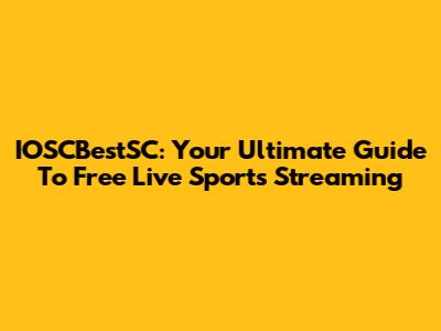 IOSCBestSC: Your Ultimate Guide To Free Live Sports Streaming