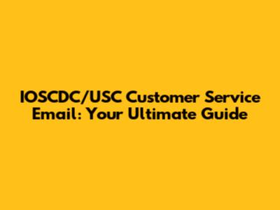 IOSCDC/USC Customer Service Email: Your Ultimate Guide