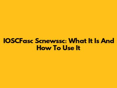IOSCFasc Scnewssc: What It Is And How To Use It