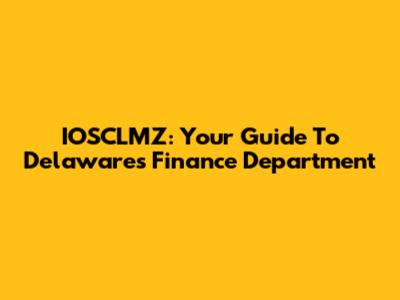 IOSCLMZ: Your Guide To Delaware's Finance Department