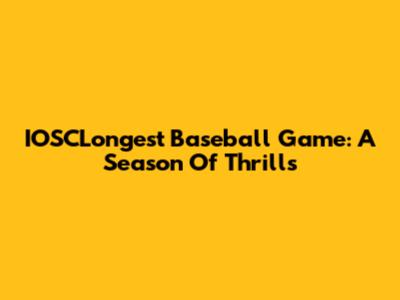 IOSCLongest Baseball Game: A Season Of Thrills