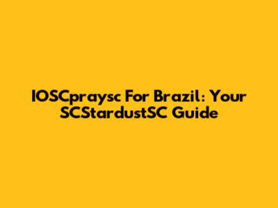 IOSCpraysc For Brazil: Your SCStardustSC Guide