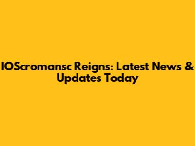 IOScromansc Reigns: Latest News & Updates Today