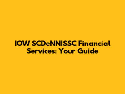 IOW SCDeNNISSC Financial Services: Your Guide